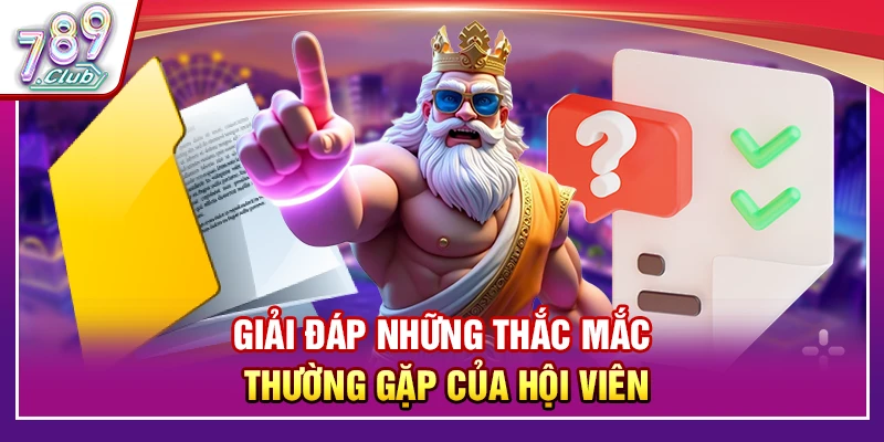 Giải đáp những thắc mắc thường gặp của hội viên
