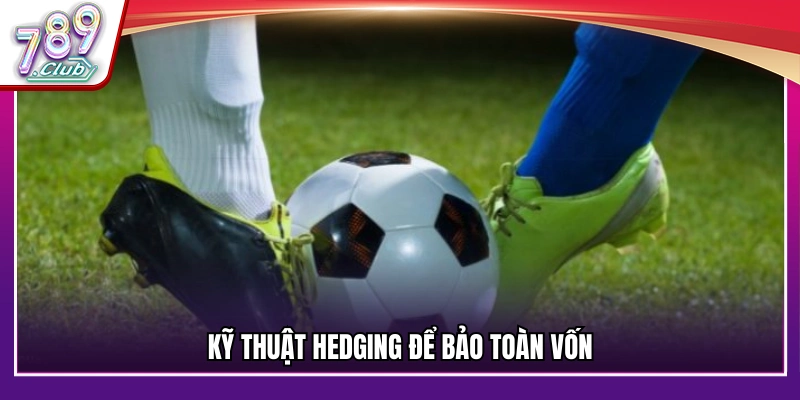 Thủ thuật cá độ bóng đá sử dụng kỹ thuật Hedging