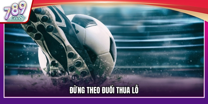 Tip cá cược an toàn tránh theo đuổi thua lỗ